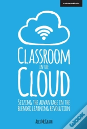 Classroom In The Cloud: Seizing The Advantage In The Blended Learning Revolution