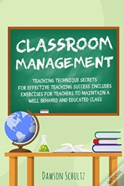 Capa do artigo Classroom Management - Teaching Technique Secrets For Effective Teaching Success Includes Exercises For Teachers To Maintain A Well Behaved And Educated Class