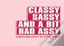Classy, Sassy, And A Bit Bad Assy