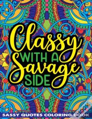 Classy With A Savage Side Sassy Quotes Coloring Book