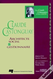 Claude Castonguay ; Architecte Social Et Gestionnaire