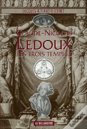 Claude Nicolas Ledoux, Les Trois Temples