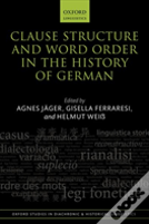 Clause Structure And Word Order In The History Of German