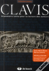 Clavis ; Grammaire Latine Pour La Lecture Des Auteurs (5e Édition)