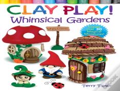 Clay Play! Whimsical Gardens