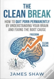 Capa do artigo Clean Break: How To Quit Porn Permanently By Understanding Your Brain And Finding The Root Cause