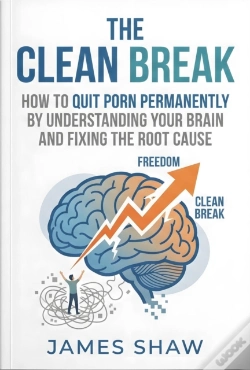 Capa do artigo Clean Break: How To Quit Porn Permanently By Understanding Your Brain And Finding The Root Cause