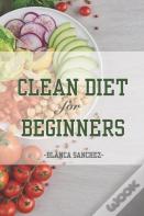 Clean Diet For Beginners