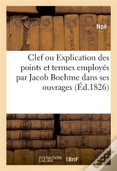 Clef Ou Explication Des Divers Points Et Termes Principaux Employes Par Jacob Boehme - Dans Ses Ouvr