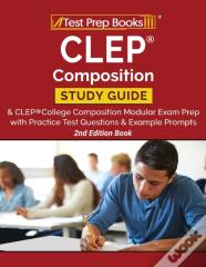 Clep Composition Study Guide And Clep College Composition Modular Exam Prep With Practice Test Questions And Example Prompts (2nd Edition Book)