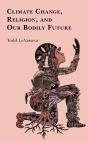 Climate Change, Religion, And Our Bodily Future - Preview
