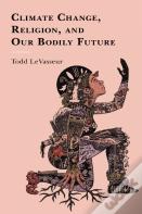 Climate Change, Religion, And Our Bodily Future