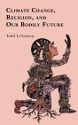 Climate Change, Religion, And Our Bodily Future - Preview