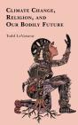 Climate Change, Religion, And Our Bodily Future - Preview