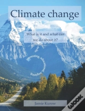 Climate Change - What Is It And What Can We Do About It?