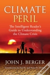 Climate Peril: The Intelligent Reader'S Guide To Understanding The Climate Crisis