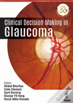 Clinical Decision Making In Glaucoma