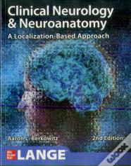 Clinical Neurology And Neuroanatomy: A Localization-Based Approach, Second Edition