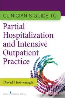 Clinician'S Guide To Partial Hospitalization And Intensive Outpatient Practice