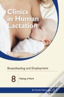 Clinics In Human Lactation: V. 8: Breastfeeding And Employment: Making It Work