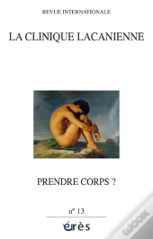 Clinique Lacanienne Tome 13 ; Prendre Corps ?