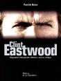 Clint Eastwood ; Biographie, Filmographie Illustrée, Analyse Critique - Preview