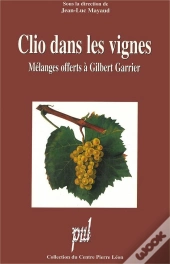 Clio Dans Les Vignes. Melanges Offerts A Gilbert Garrier