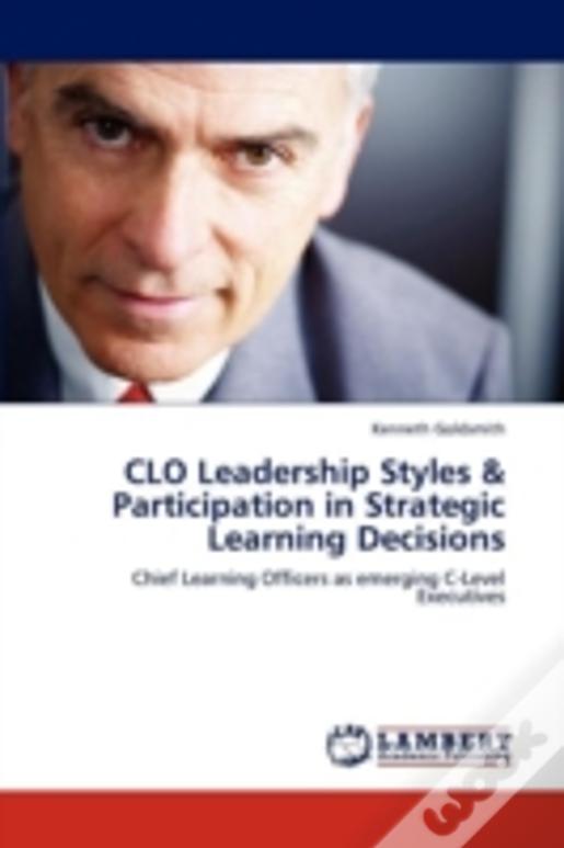 Clo Leadership Styles & Participation In Strategic Learning Decisions