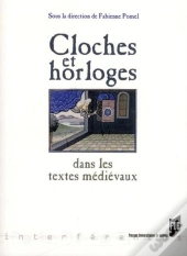 Cloches Et Horloges Dans Les Textes Médiévaux ; Mesurer Et Maîtriser Le Temps