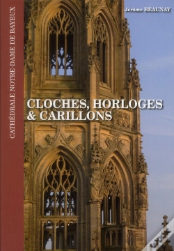 Capa do artigo Cloches, Horloges Et Carillons ; Cathédrale Notre-Dame De Bayeux