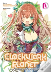 Clockwork Planet (Light Novel) Vol. 4