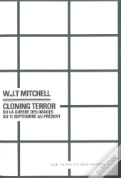 Cloning Terror ; Ou La Guerre Des Images Du 11 Septembre Au Présent