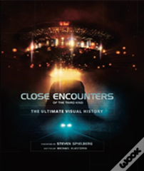Close Encounters Of The Third Kind The Ultimate Visual History