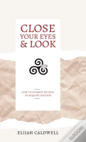 Close Your Eyes   Look: How To Journey W