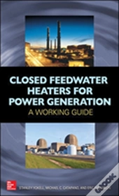Closed Feedwater Heaters For Power Generation: A Working Guide