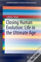 Closing Human Evolution: Life In The Ultimate Age