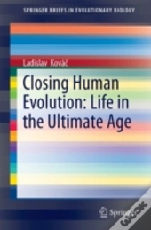 Closing Human Evolution: Life In The Ultimate Age
