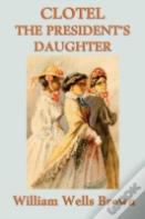 Clotel -Or- The President'S Daughter