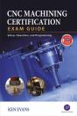 Cnc Machining Certification Exam Guide: Operation, Setup, And Programming - Preview
