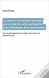 Co-Construire Le Tourisme Autochtone Par La Recherche Action Participative Et Les Technologies De La Communication