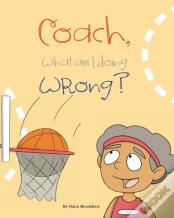Coach, What Am I Doing Wrong?