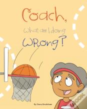 Coach, What Am I Doing Wrong?