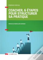 Coacher, 6 Étapes Pour Structurer Sa Pratique ; Comprendre La Spécificité Du Coaching