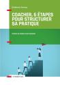 Coacher, 6 Étapes Pour Structurer Sa Pratique ; Comprendre La Spécificité Du Coaching - Preview