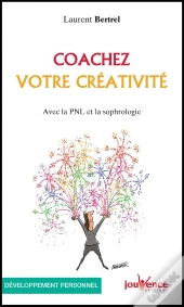 Coachez Votre Créativité ; Avec La Pnl Et La Sophrologie