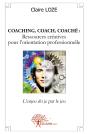 Coaching, Coach, Coaché : Ressources Créatives Pour L'Orientation Professionnelle : L'Enjeu Du Je Par Le Jeu - Preview