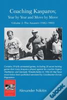 Coaching Kasparov, Year By Year And Move By Move Volume Ii: The Assassin (1982-1990)
