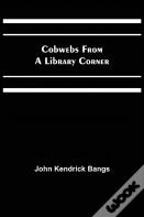 Cobwebs From A Library Corner