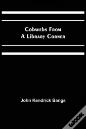 Cobwebs From A Library Corner