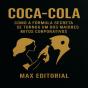 Coca-Cola: Como A Fórmula Secreta Se Tornou Um Dos Maiores Mitos Corporativos - Preview